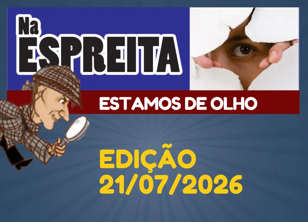 Na Espreita - os bastidores da política local (21/07/2026)